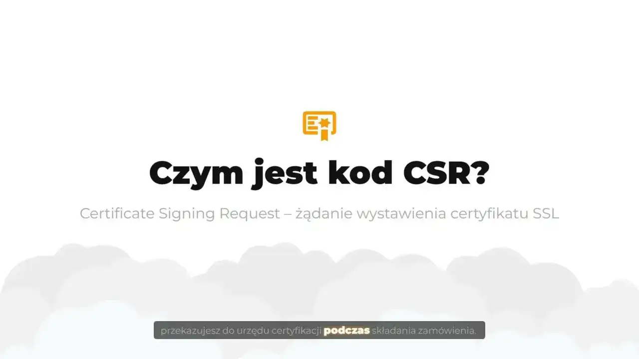 Czym jest kod CSR? To żądanie wystawienia certyfikatu SSL, które przekazujesz do urzędu certyfikacji.